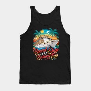 Board The Ship It's A Birthday Trip Cruise Vacation Tank Top